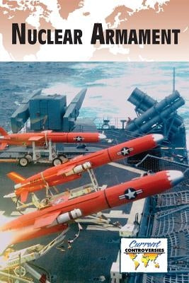 Nuclear Armament by Miller, Debra A.