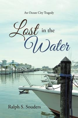 Lost in the Water: An Ocean City Tragedy by Souders, Ralph S.