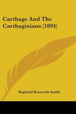 Carthage And The Carthaginians (1894) by Smith, Reginald Bosworth