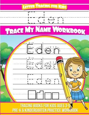 Eden Letter Tracing for Kids Trace my Name Workbook: Tracing Books for Kids ages 3 - 5 Pre-K & Kindergarten Practice Workbook by Garcia, Elise