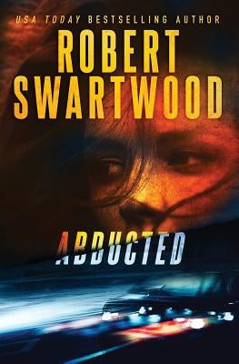 Abducted by Swartwood, Robert
