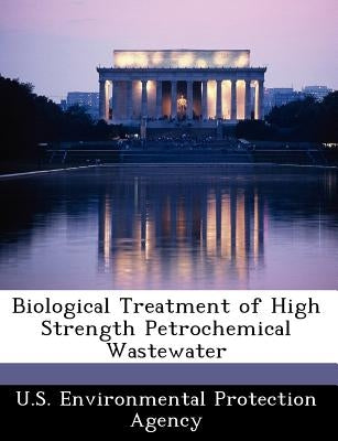 Biological Treatment of High Strength Petrochemical Wastewater by U S Environmental Protection Agency