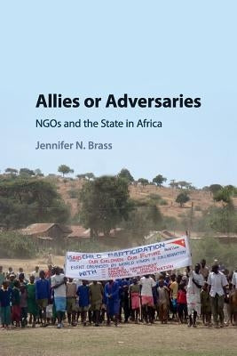 Allies or Adversaries: Ngos and the State in Africa by Brass, Jennifer N.