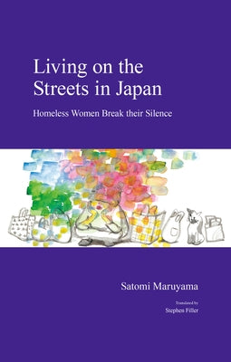 Living on the Streets in Japan: Homeless Women Break Their Silence by Filler, Stephen