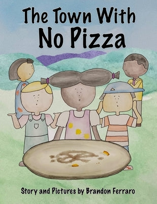 The Town With No Pizza by Ferraro, Brandon