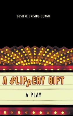 A Slippery Gift: A Play by Brisibe-Dorgu, Gesiere