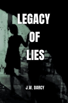 Legacy Of Lies by Darcy, Jw