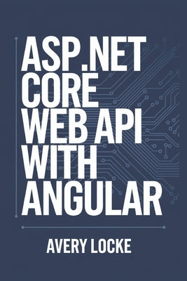 ASP.NET core web API with Angular by Locke, Avery