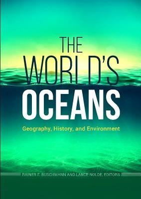 The World's Oceans: Geography, History, and Environment by Buschmann, Rainer