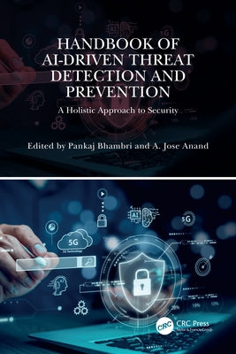Handbook of AI-Driven Threat Detection and Prevention: A Holistic Approach to Security by Bhambri, Pankaj