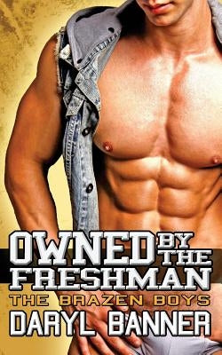 Owned By The Freshman (The Brazen Boys) by Banner, Daryl