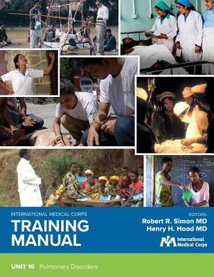 International Medical Corps Training Manual: Unit 16: Pulmonary Disorders by Simon, Robert R.