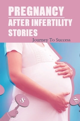 Pregnancy After Infertility Stories: Journey To Success: Praying For Pregnancy Miracle by Boglioli, Debra