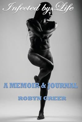 Infected by Life by Greer, Robyn