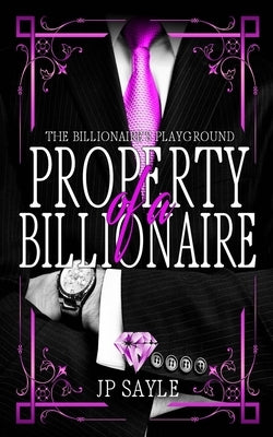 Property of a Billionaire by Sayle, Jp
