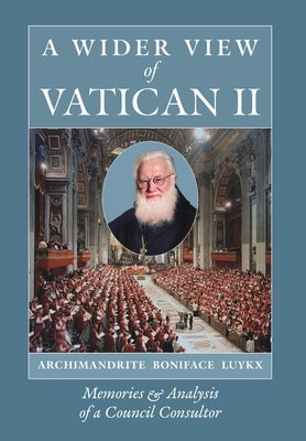 A Wider View of Vatican II: Memories and Analysis of a Council Consultor by Luykx, Archimandrite Boniface