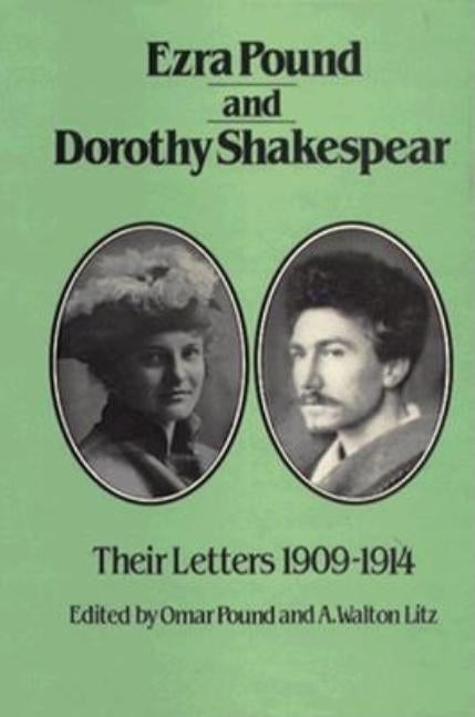 Ezra Pound and Dorothy Shakespear: Their Letters by Pound, Ezra