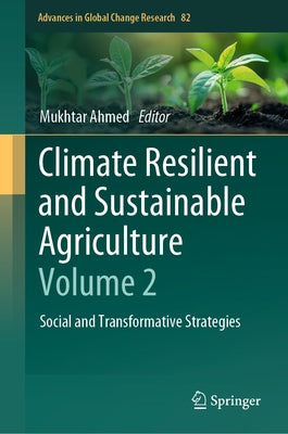 Climate Resilient and Sustainable Agriculture: Volume 2: Social and Transformative Strategies by Ahmed, Mukhtar