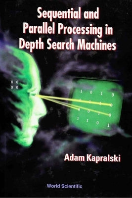 Sequential and Parallel Processing in Depth Search Machines by Kapralski, Adam