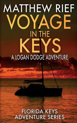 Voyage in the Keys: A Logan Dodge Adventure (Florida Keys Adventure Series Book 15) by Rief, Matthew