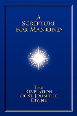 A Scripture for Mankind: The Revelation of St. John the Divine by Christopher Mark Hanson