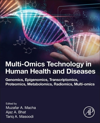Multi-Omics Technology in Human Health and Diseases: Genomics, Epigenomics, Transcriptomics, Proteomics, Metabolomics, Radiomics, Multi-Omic by Macha, Muzafar A.