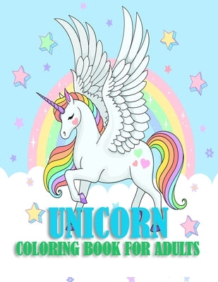 Unicorn Coloring Book For Adults: 50 unique and beautiful unicorn pages for mind relaxation and stress relief with more fun by Hugo, Warren