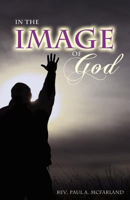 In The Image of God by McFarland, Reverend Paul a.