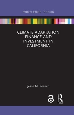 Climate Adaptation Finance and Investment in California by Keenan, Jesse M.