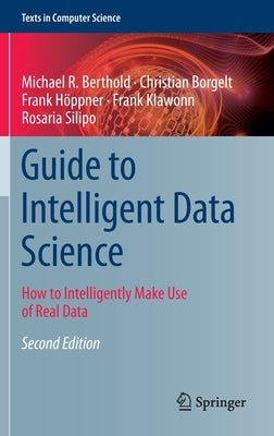 Guide to Intelligent Data Science: How to Intelligently Make Use of Real Data by Berthold, Michael R.