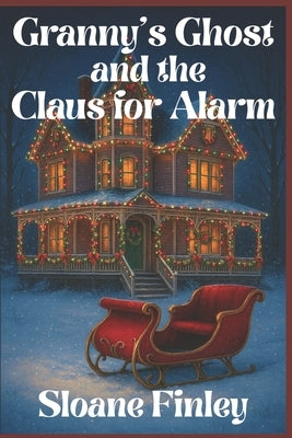 Granny's Ghost and the Claus for Alarm by Finley, Sloane