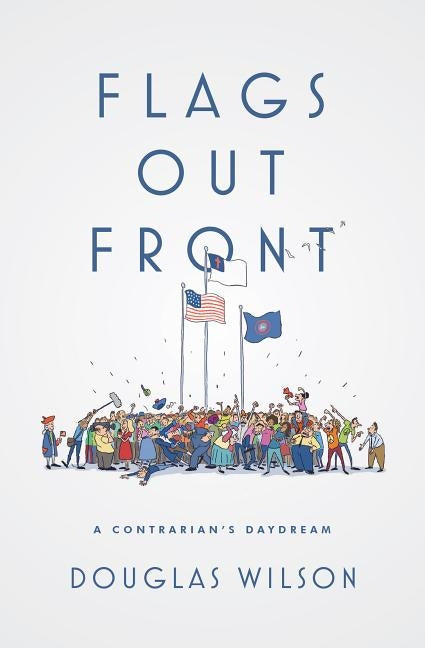 Flags Out Front: A Contrarian's Daydream by Wilson, Douglas