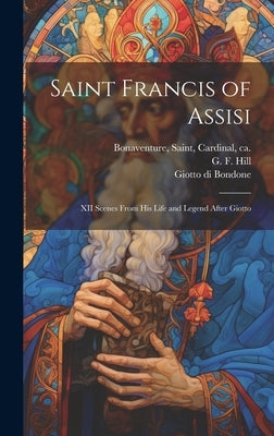 Saint Francis of Assisi [microform]: XII Scenes From His Life and Legend After Giotto by Bonaventure, Saint Cardinal