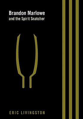 Brandon Marlowe and the Spirit Snatcher by Livingston, Eric