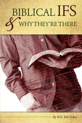 Biblical IF'S & Why They're There by Fisher, W. E. Bill
