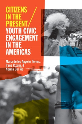 Citizens in the Present: Youth Civic Engagement in the Americas by Torres, Maria de Los Angeles