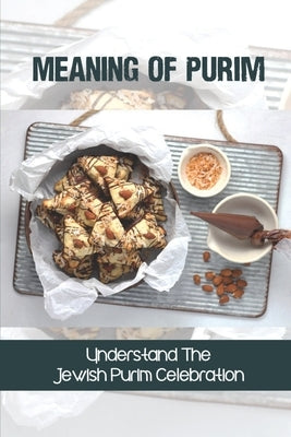 Meaning Of Purim: Understand The Jewish Purim Celebration: Purim Jewish Celebration by Stake, Celsa