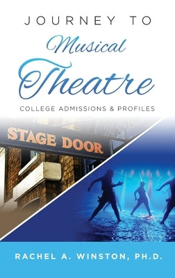 Journey to Musical Theatre: College Admissions & Profiles by Winston, Rachel