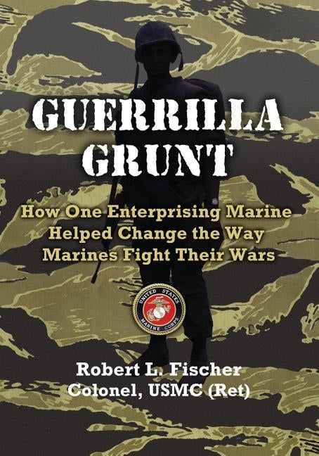Guerrilla Grunt by Fischer, Col Robert L.