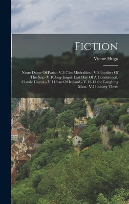 Fiction: Notre Dame Of Paris.- V.3-7.les Misérables.- V.8-9.toilers Of The Sea.- V.10.bug-jargal. Last Day Of A Condemned. Clau by Hugo, Victor