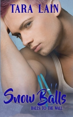 Snow Balls: A Pretending-to-Be-Macho MM Romance by Lain, Tara