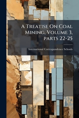 A Treatise On Coal Mining, Volume 3, parts 22-25 by International Correspondence Schools