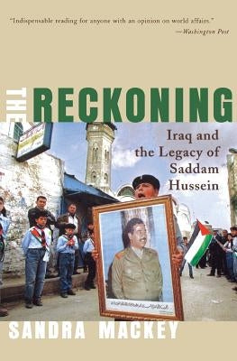 The Reckoning: Iraq and the Legacy of Saddam Hussein by Mackey, Sandra