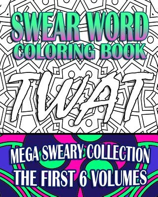 Swear Word Coloring Book: Mega Sweary Collection (The First 6 Volumes) by R, Jude