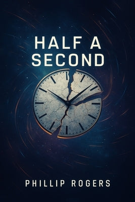Half a Second by Rogers, Phillip