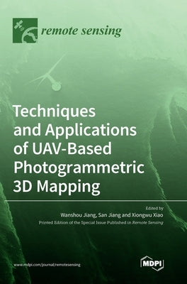 Techniques and Applications of UAV-Based Photogrammetric 3D Mapping by Jiang, Wanshou