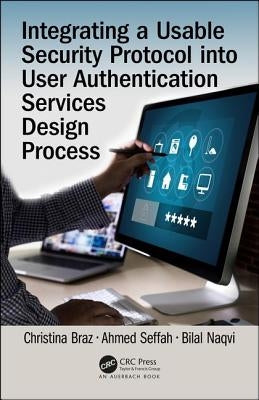 Integrating a Usable Security Protocol Into User Authentication Services Design Process by Braz, Christina