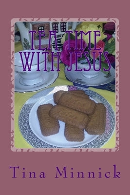 Tea Time With Jesus: Healing and Rejoicing Through Poetry by Minnick, Tina
