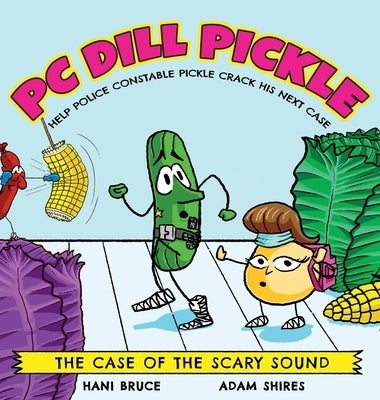 PC Dill Pickle: The Case of the Scary Sound by Bruce, Hani