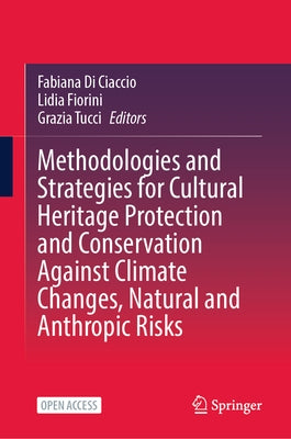 Methodologies and Strategies for Cultural Heritage Protection and Conservation Against Climate Changes, Natural and Anthropic Risks by Di Ciaccio, Fabiana